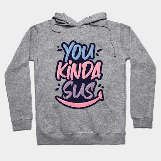 You Kinda Sus Hoodie by LotusBlue77